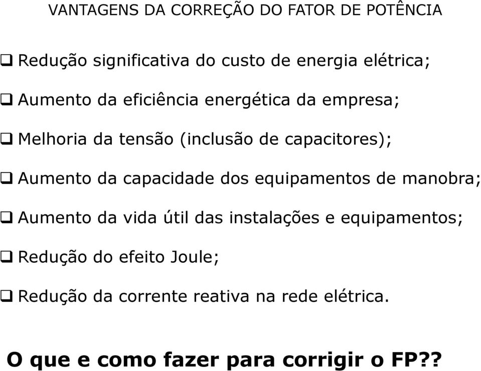 da capacidade dos equipamentos de manobra; Aumento da vida útil das instalações e equipamentos;