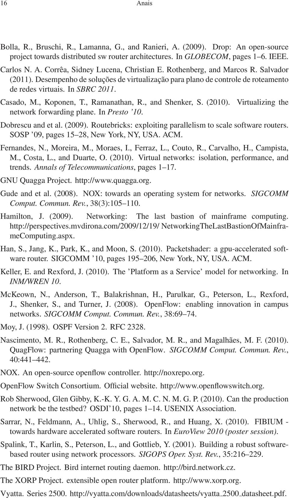 , and Shenker, S. (2010). network forwarding plane. In Presto 10. Virtualizing the Dobrescu and et al. (2009). Routebricks: exploiting parallelism to scale software routers.