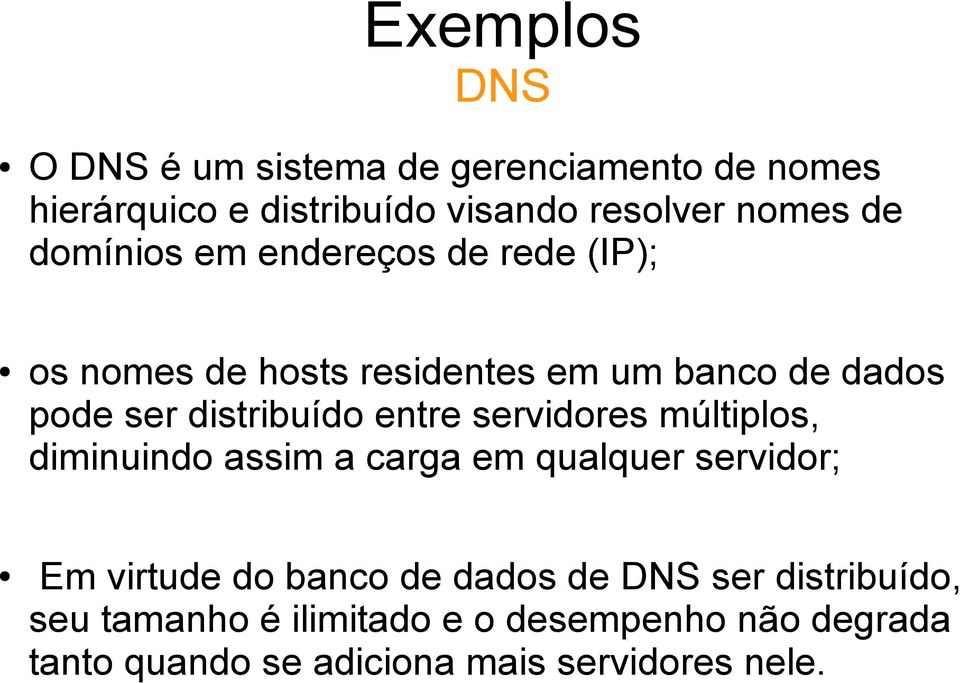 entre servidores múltiplos, diminuindo assim a carga em qualquer servidor; Em virtude do banco de dados de DNS