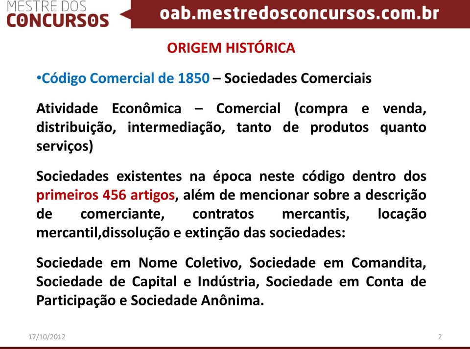 além de mencionar sobre a descrição de comerciante, contratos mercantis, locação mercantil,dissolução e extinção das sociedades: