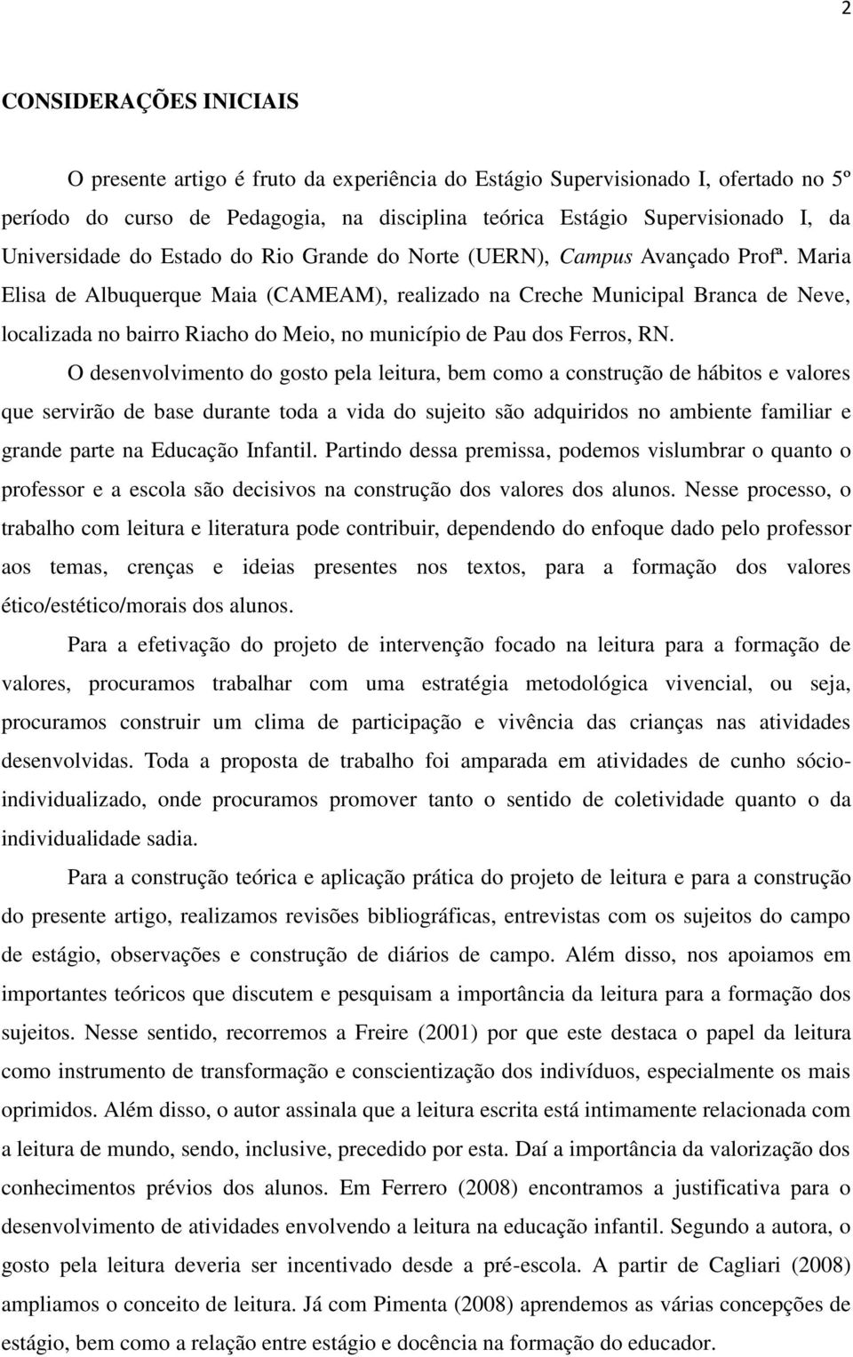 Maria Elisa de Albuquerque Maia (CAMEAM), realizado na Creche Municipal Branca de Neve, localizada no bairro Riacho do Meio, no município de Pau dos Ferros, RN.