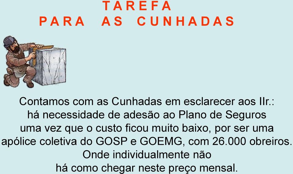 : há necessidade de adesão ao Plano de Seguros uma vez que o custo ficou