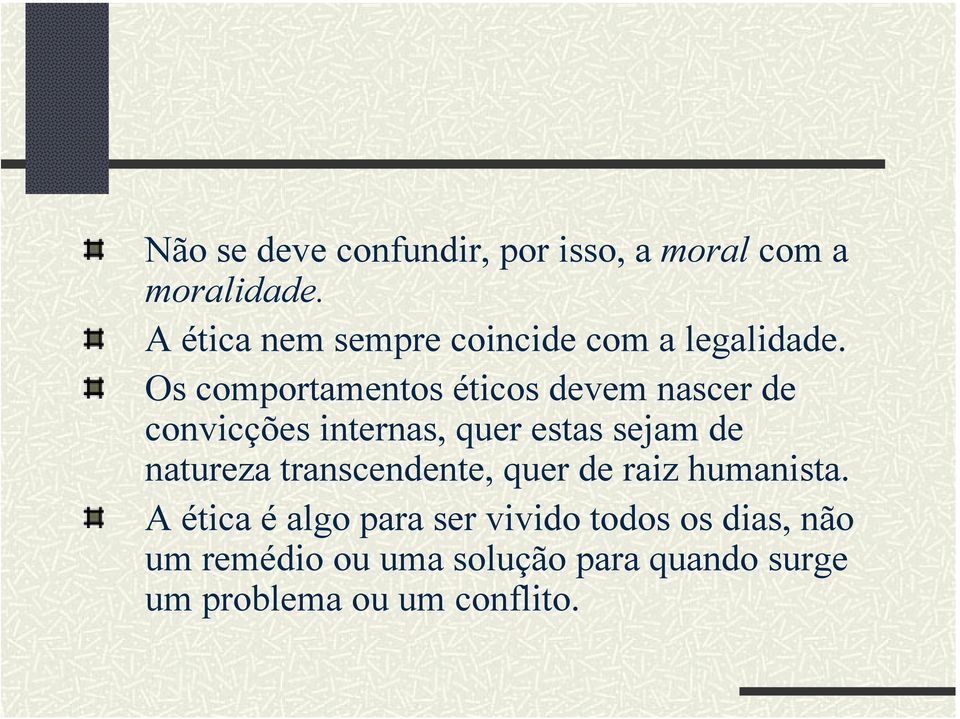 Os comportamentos éticos devem nascer de convicções internas, quer estas sejam de