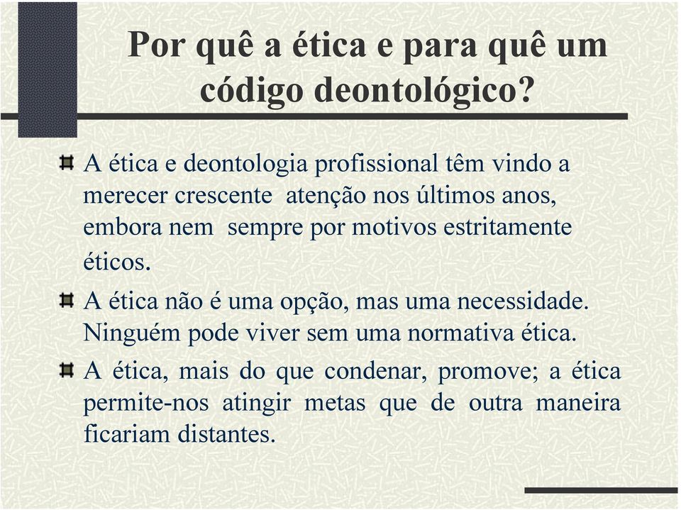 nem sempre por motivos estritamente éticos. A ética não é uma opção, mas uma necessidade.