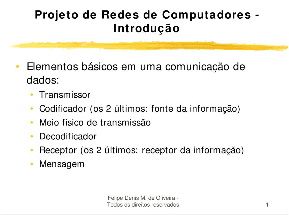 informação) Meio físico de transmissão Decodificador Receptor (os 2