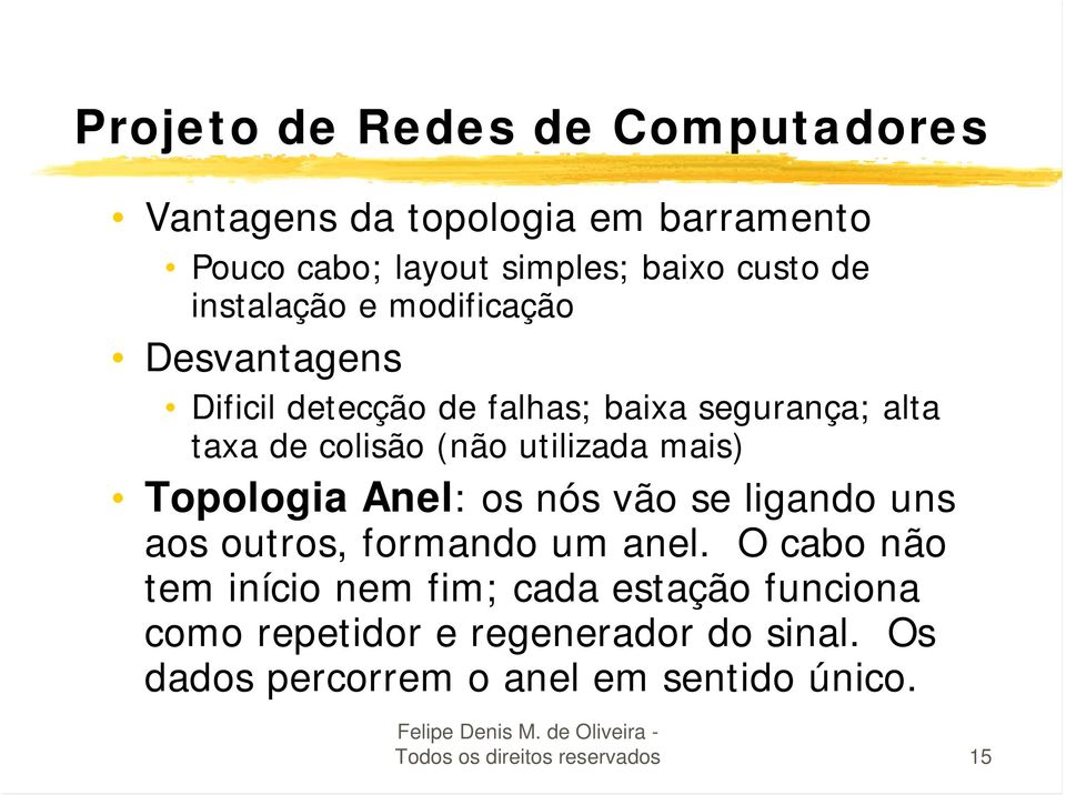 mais) Topologia Anel: os nós vão se ligando uns aos outros, formando um anel.