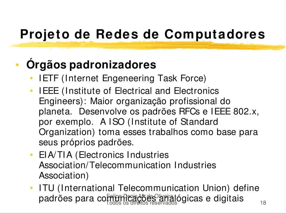 A ISO (Institute of Standard Organization) toma esses trabalhos como base para seus próprios padrões.