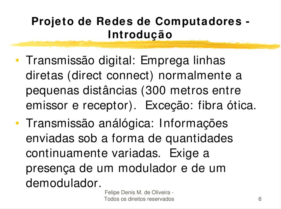 Exceção: fibra ótica.