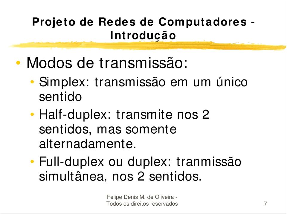 transmite nos 2 sentidos, mas somente alternadamente.