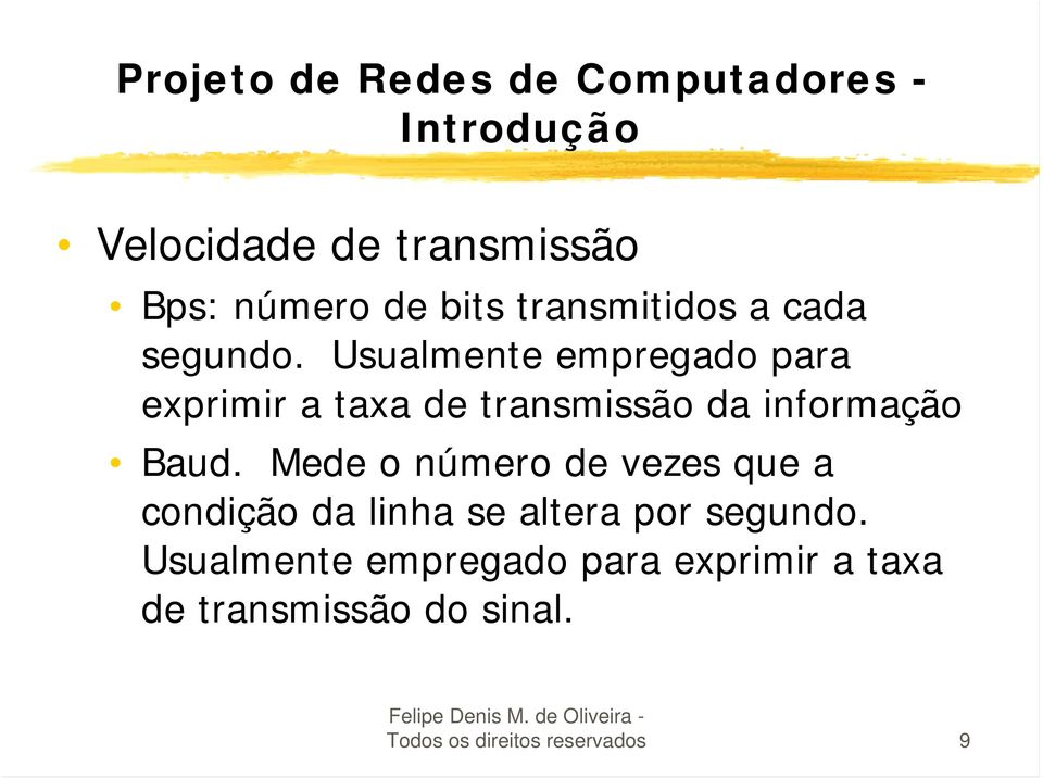 Usualmente empregado para exprimir a taxa de transmissão da informação Baud.