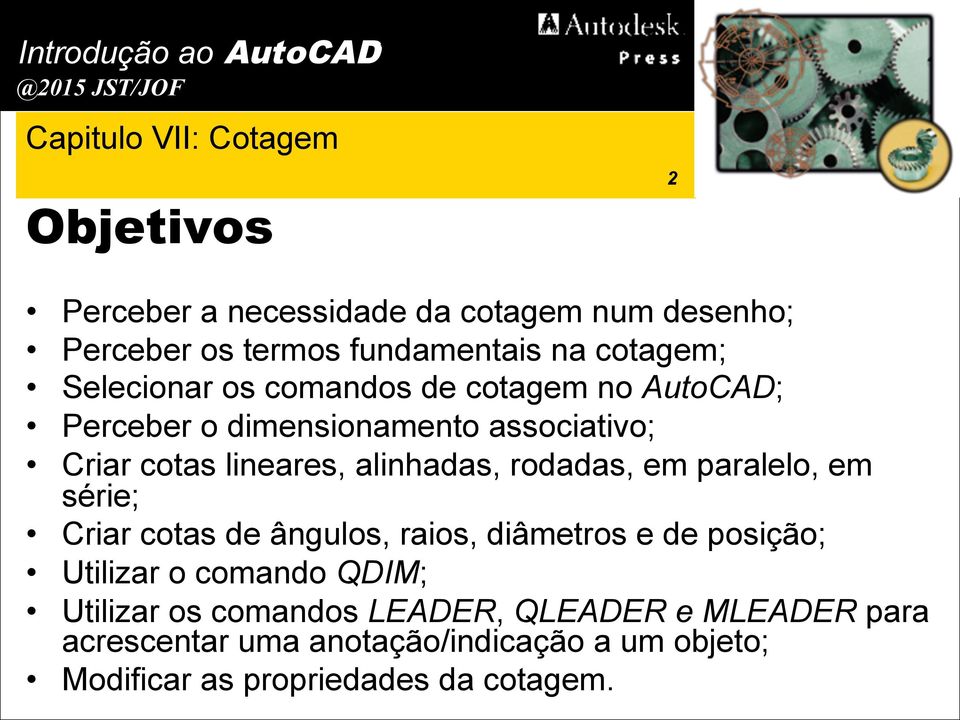 paralelo, em série; Criar cotas de ângulos, raios, diâmetros e de posição; Utilizar o comando QDIM; Utilizar os