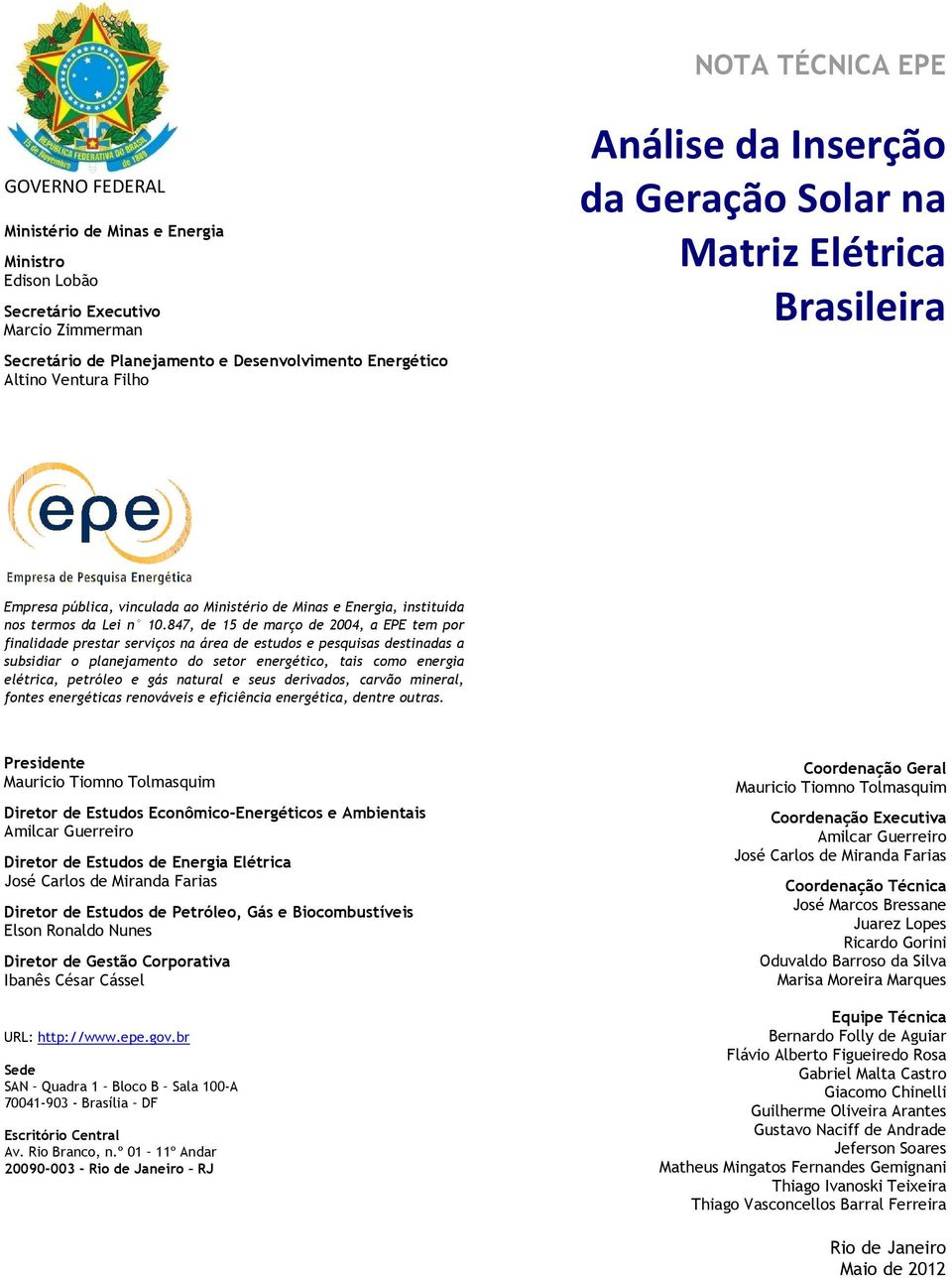 847, de 15 de março de 2004, a EPE tem por finalidade prestar serviços na área de estudos e pesquisas destinadas a subsidiar o planejamento do setor energético, tais como energia elétrica, petróleo e