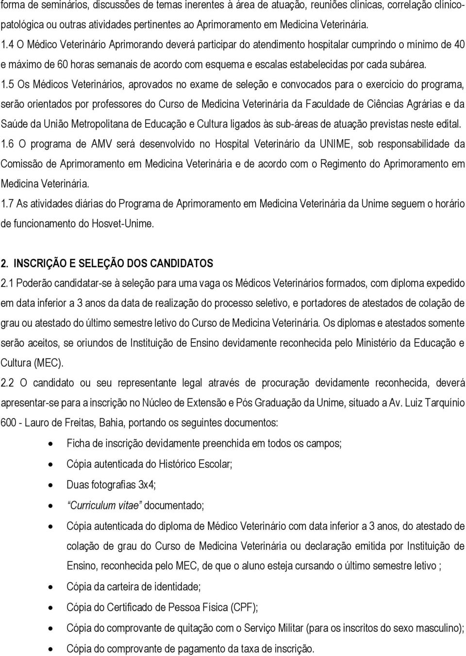 5 Os Médicos Veterinários, aprovados no exame de seleção e convocados para o exercício do programa, serão orientados por professores do Curso de Medicina Veterinária da Faculdade de Ciências Agrárias