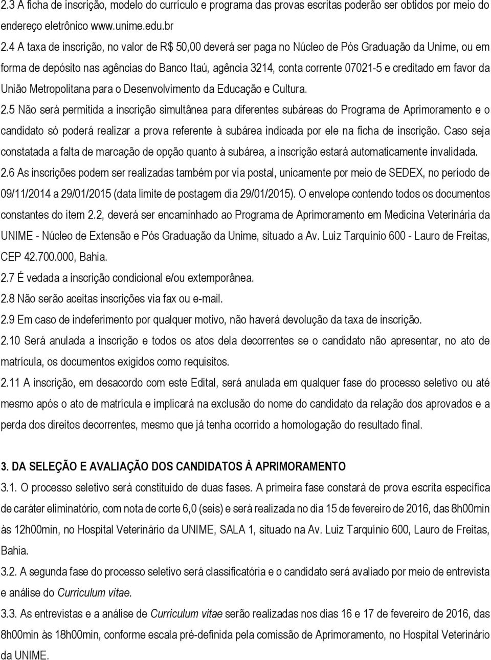 em favor da União Metropolitana para o Desenvolvimento da Educação e Cultura. 2.