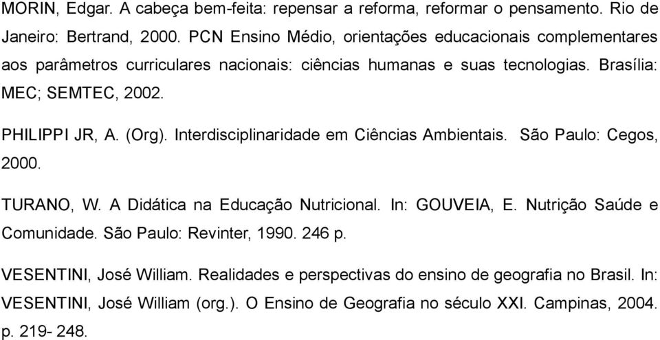 PHILIPPI JR, A. (Org). Interdisciplinaridade em Ciências Ambientais. São Paulo: Cegos, 2000. TURANO, W. A Didática na Educação Nutricional. In: GOUVEIA, E.