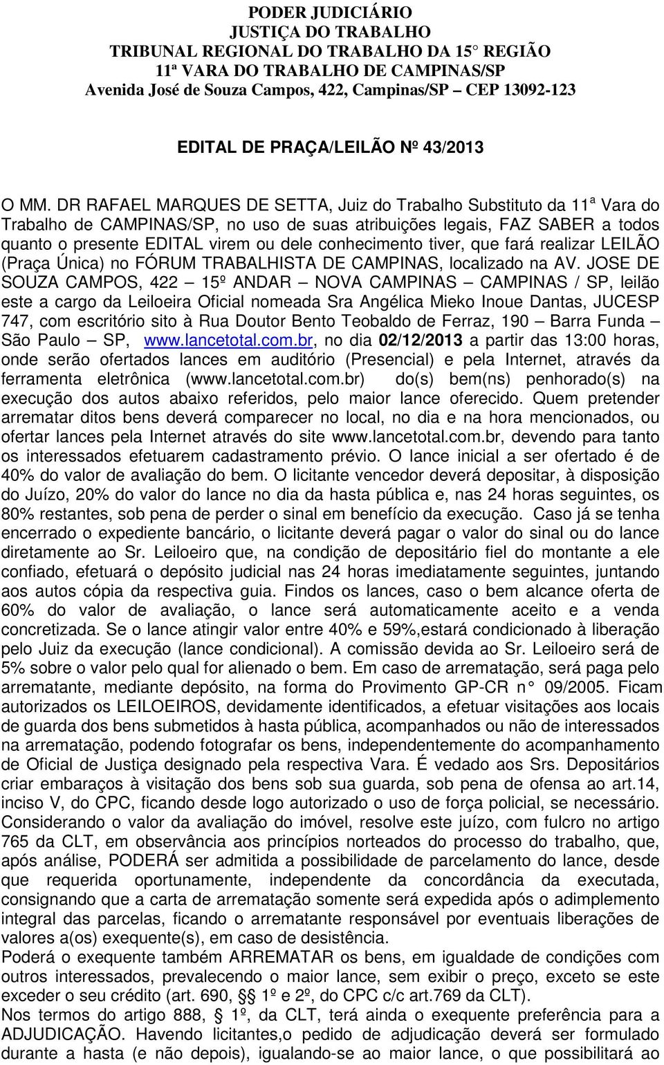 DR RAFAEL MARQUES DE SETTA, Juiz do Trabalho Substituto da 11 a Vara do Trabalho de CAMPINAS/SP, no uso de suas atribuições legais, FAZ SABER a todos quanto o presente EDITAL virem ou dele