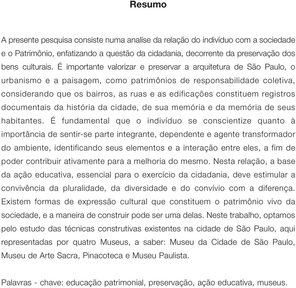 constituem registros documentais da história da cidade, de sua memória e da memória de seus habitantes.