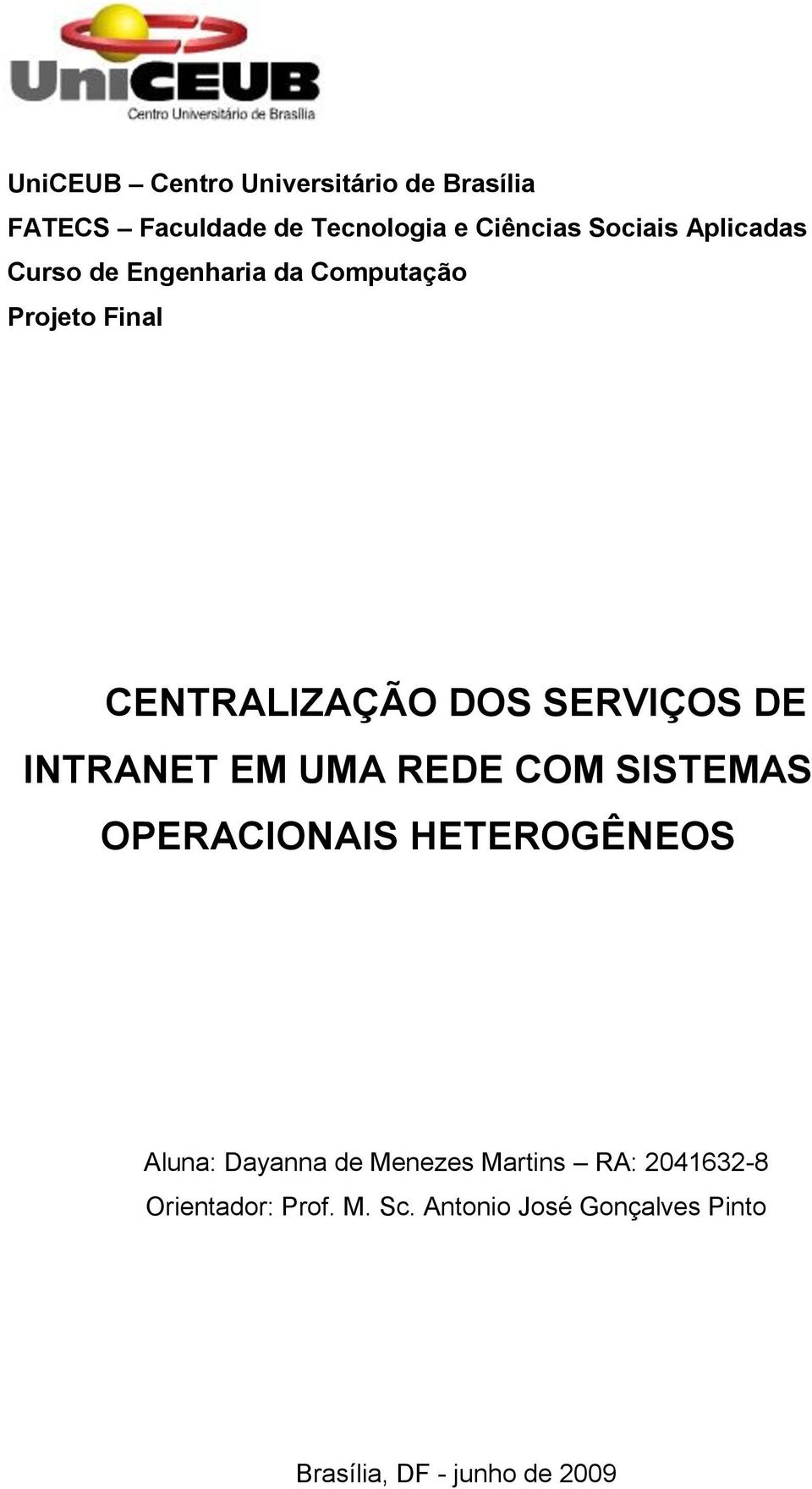 INTRANET EM UMA REDE COM SISTEMAS OPERACIONAIS HETEROGÊNEOS Aluna: Dayanna de Menezes