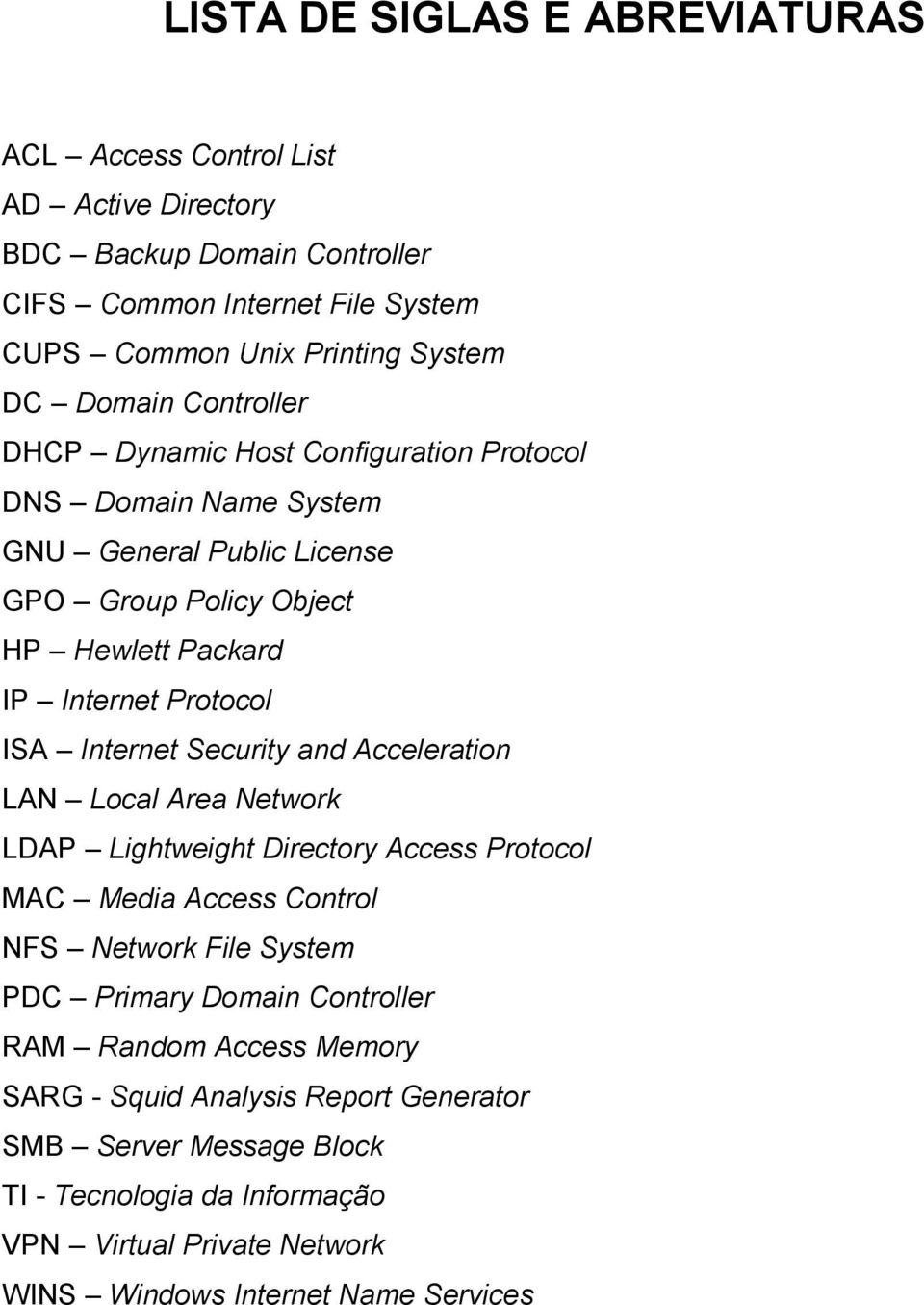 Internet Security and Acceleration LAN Local Area Network LDAP Lightweight Directory Access Protocol MAC Media Access Control NFS Network File System PDC Primary Domain