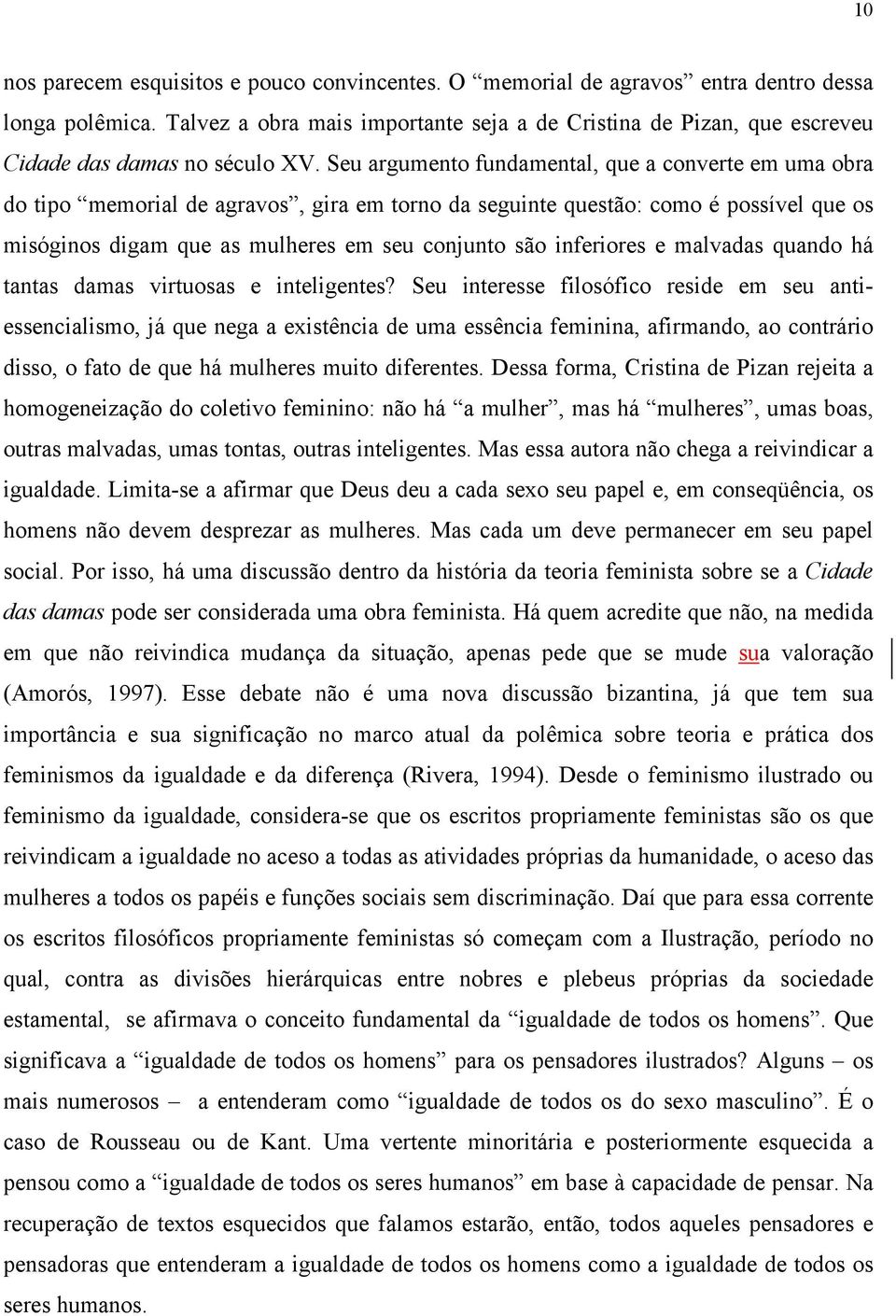 Seu argumento fundamental, que a converte em uma obra do tipo memorial de agravos, gira em torno da seguinte questão: como é possível que os misóginos digam que as mulheres em seu conjunto são