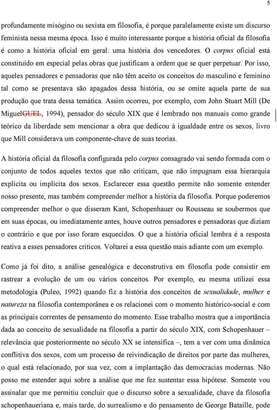 O corpus oficial está constituído em especial pelas obras que justificam a ordem que se quer perpetuar.