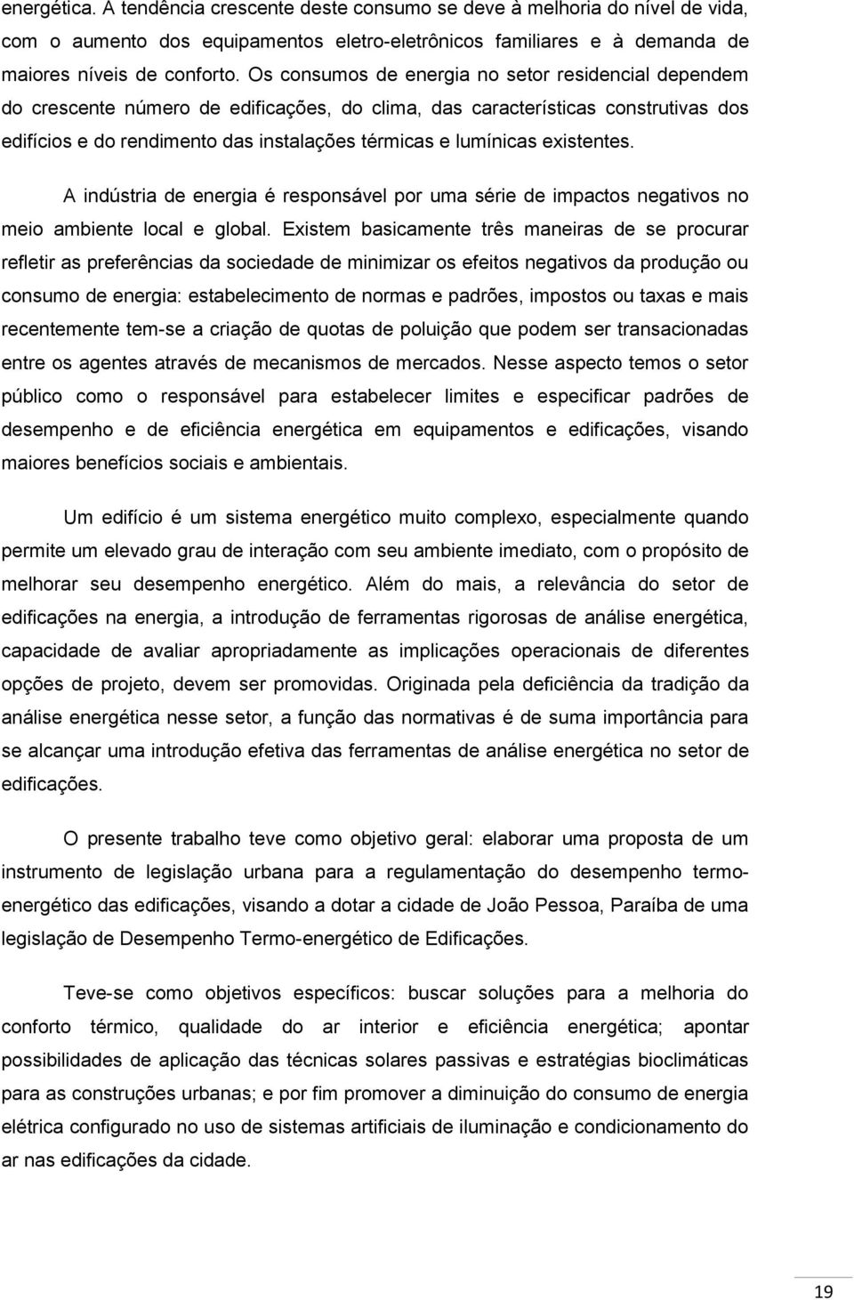 existentes. A indústria de energia é responsável por uma série de impactos negativos no meio ambiente local e global.