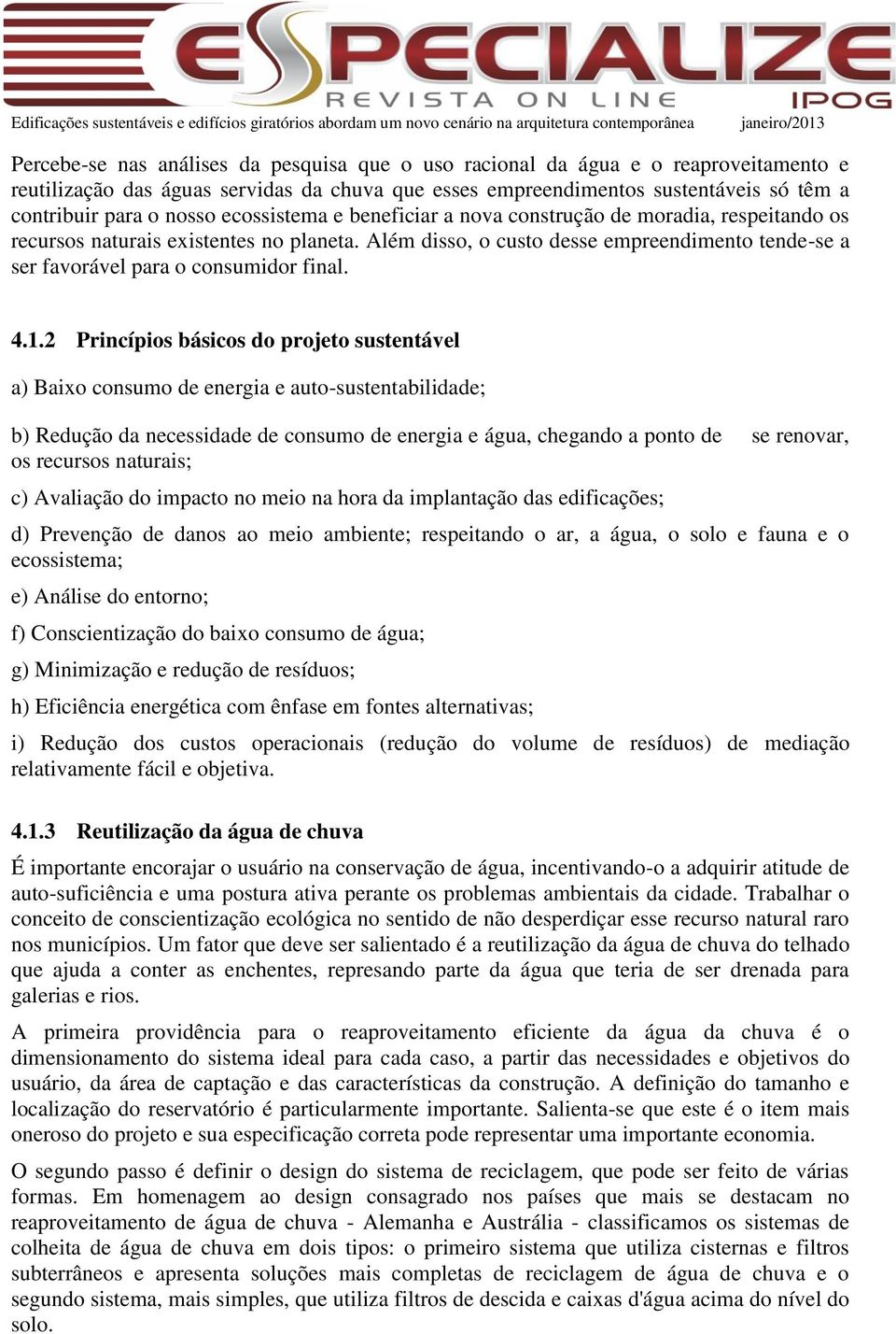 Além disso, o custo desse empreendimento tende-se a ser favorável para o consumidor final. 4.1.