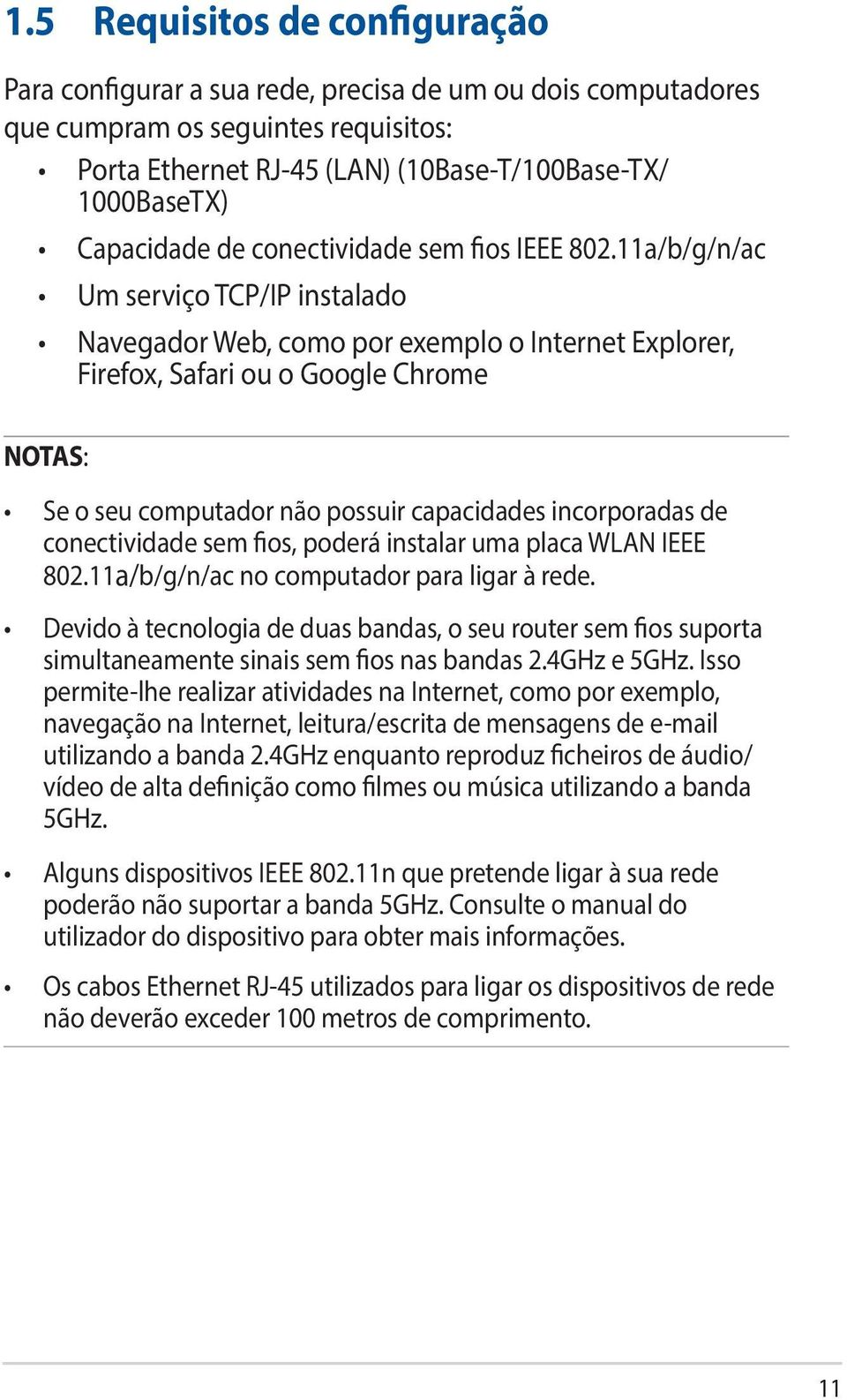 11a/b/g/n/ac Um serviço TCP/IP instalado Navegador Web, como por exemplo o Internet Explorer, Firefox, Safari ou o Google Chrome NOTAS: Se o seu computador não possuir capacidades incorporadas de