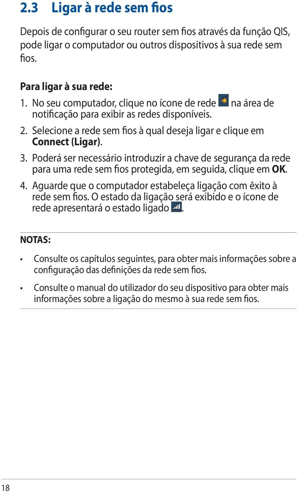 Poderá ser necessário introduzir a chave de segurança da rede para uma rede sem fios protegida, em seguida, clique em OK. 4. Aguarde que o computador estabeleça ligação com êxito à rede sem fios.