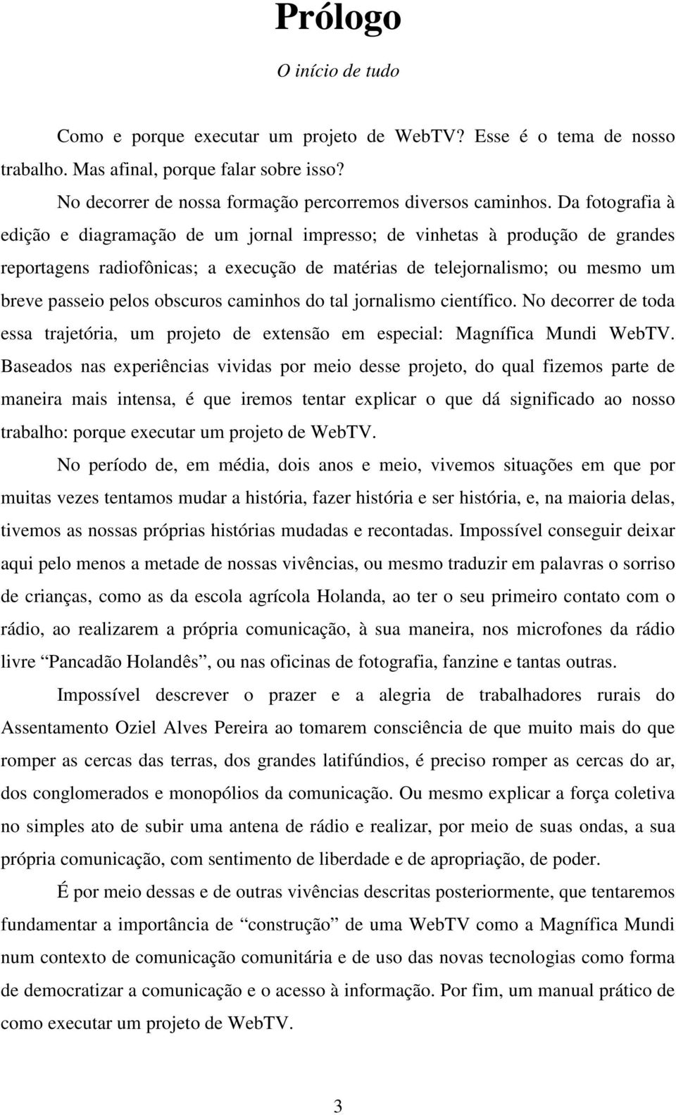 jrnalism científic. N decrrer de tda essa trajetória, um prjet de extensã em especial: Magnífica Mundi WebTV.