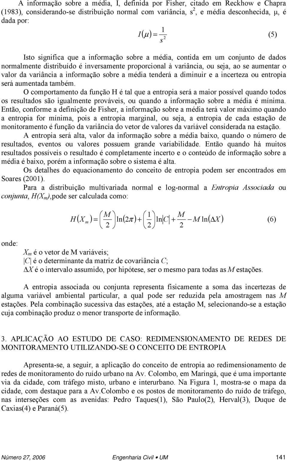 informação sobre a média tenderá a diminuir e a incerteza ou entropia será aumentada também.