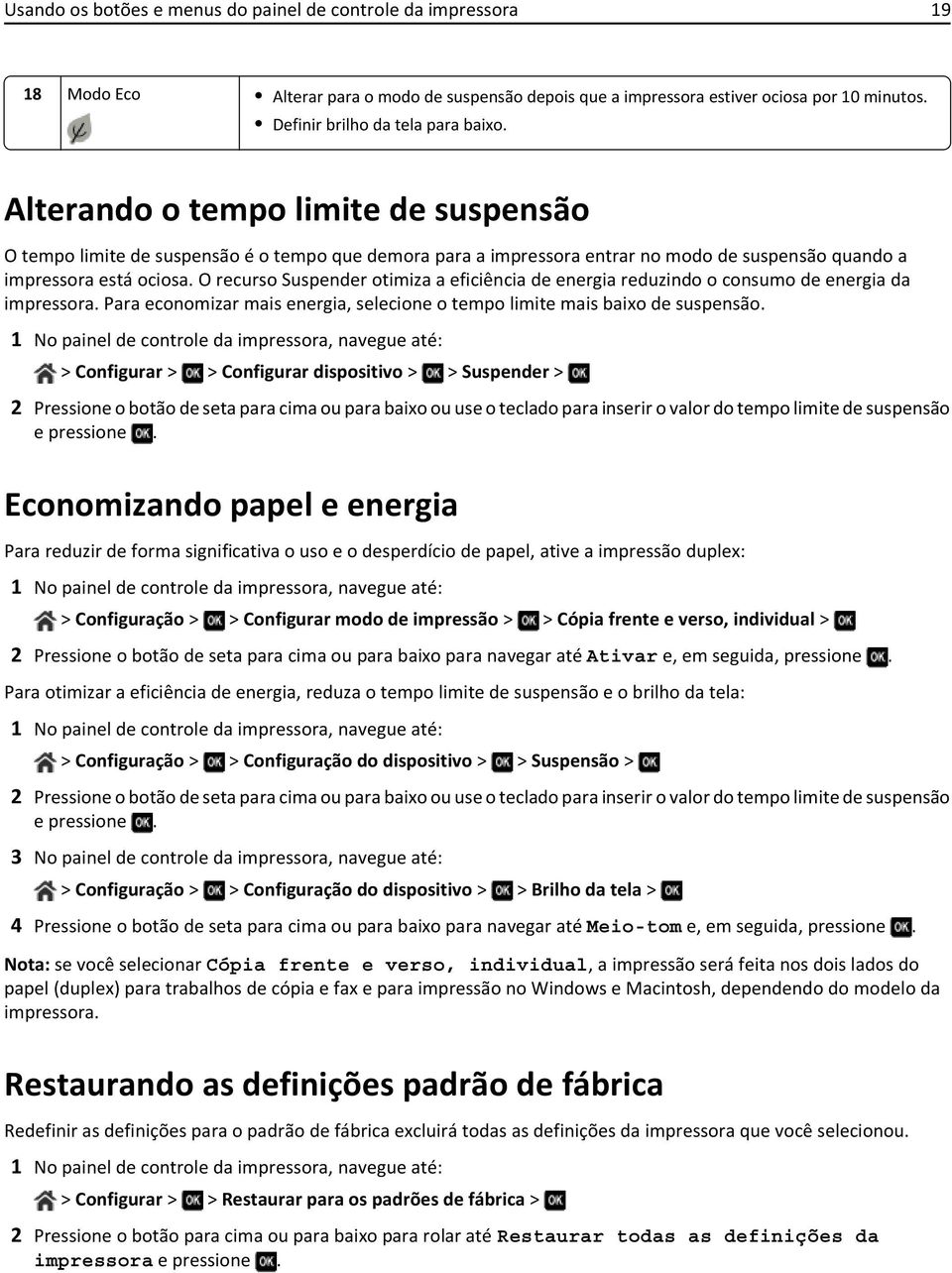 O recurso Suspender otimiza a eficiência de energia reduzindo o consumo de energia da impressora. Para economizar mais energia, selecione o tempo limite mais baixo de suspensão.