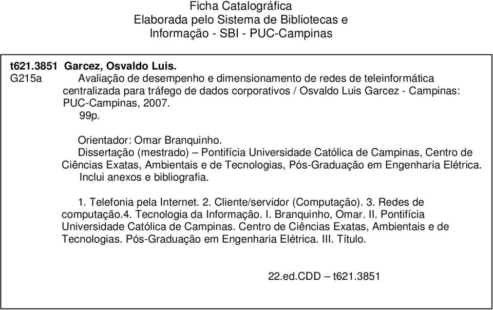 Orientador: Omar Branquinho. Dissertação (mestrado) Pontifícia Universidade Católica de Campinas, Centro de Ciências Exatas, Ambientais e de Tecnologias, Pós-Graduação em Engenharia Elétrica.