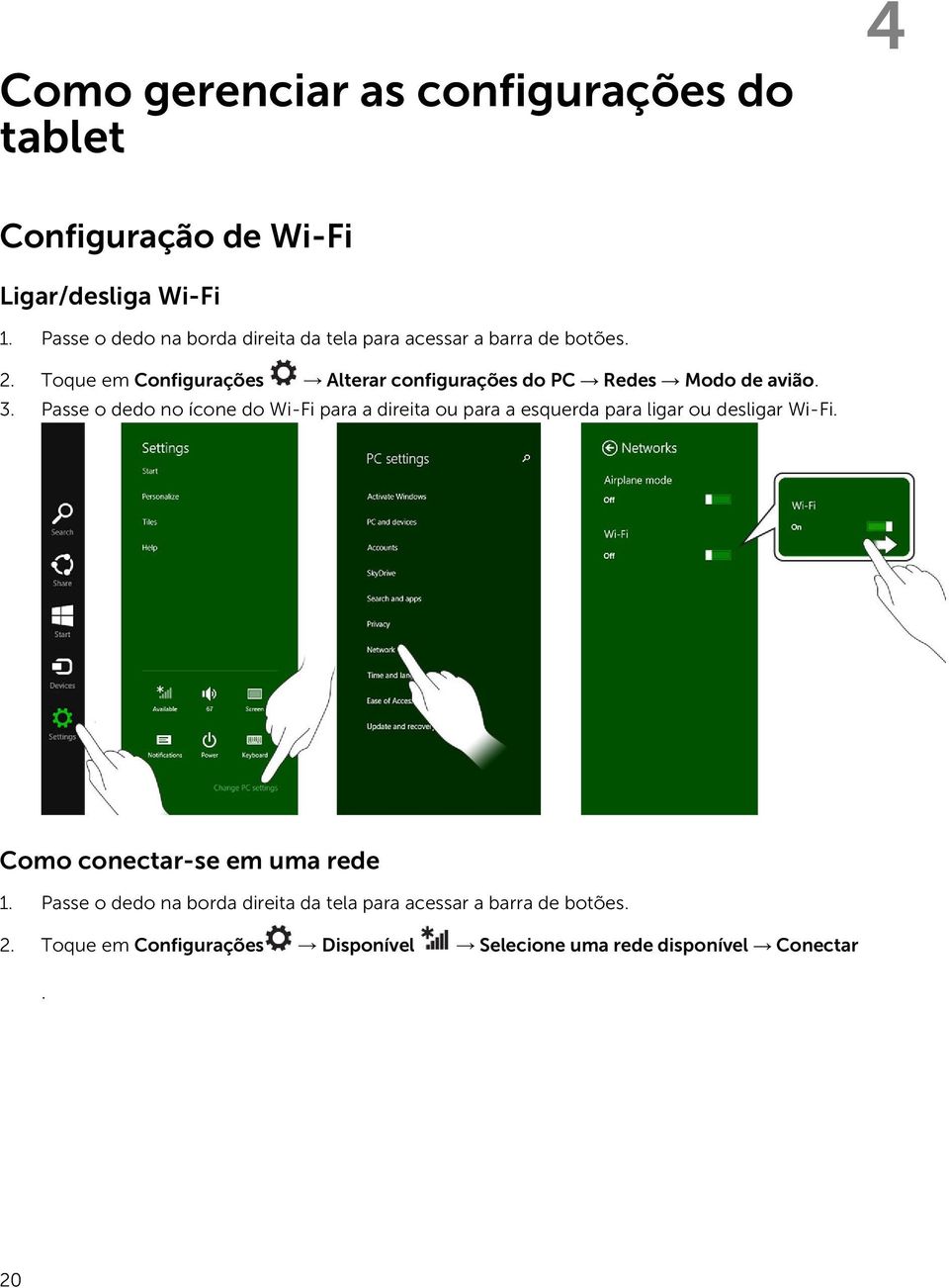 Toque em Configurações Alterar configurações do PC Redes Modo de avião. 3.