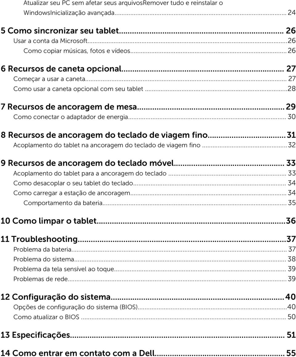 .. 29 Como conectar o adaptador de energia... 30 8 Recursos de ancoragem do teclado de viagem fino...31 Acoplamento do tablet na ancoragem do teclado de viagem fino.