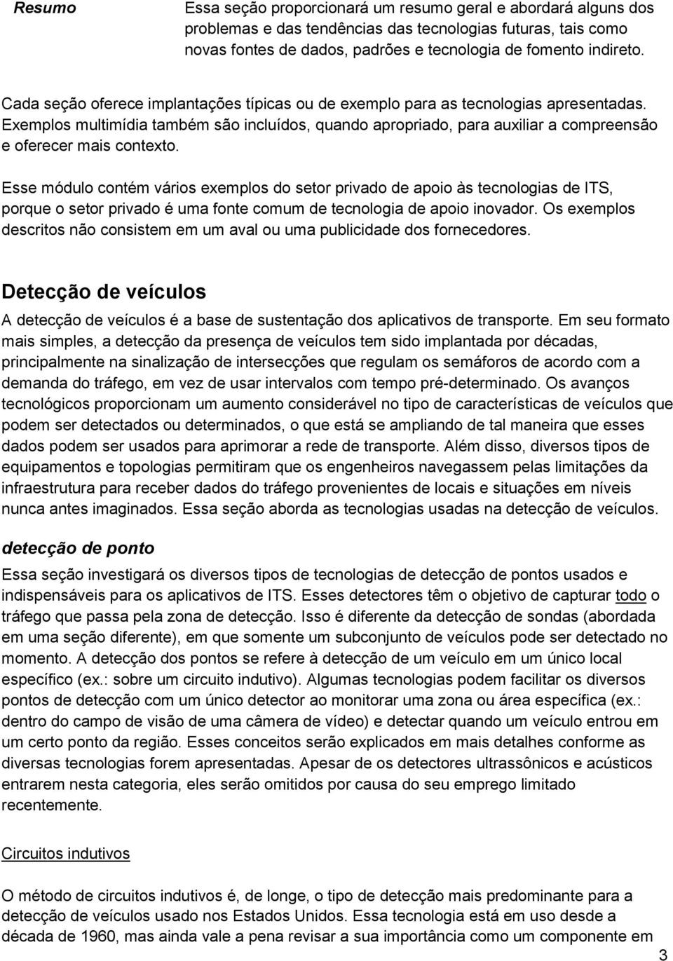 Exemplos multimídia também são incluídos, quando apropriado, para auxiliar a compreensão e oferecer mais contexto.