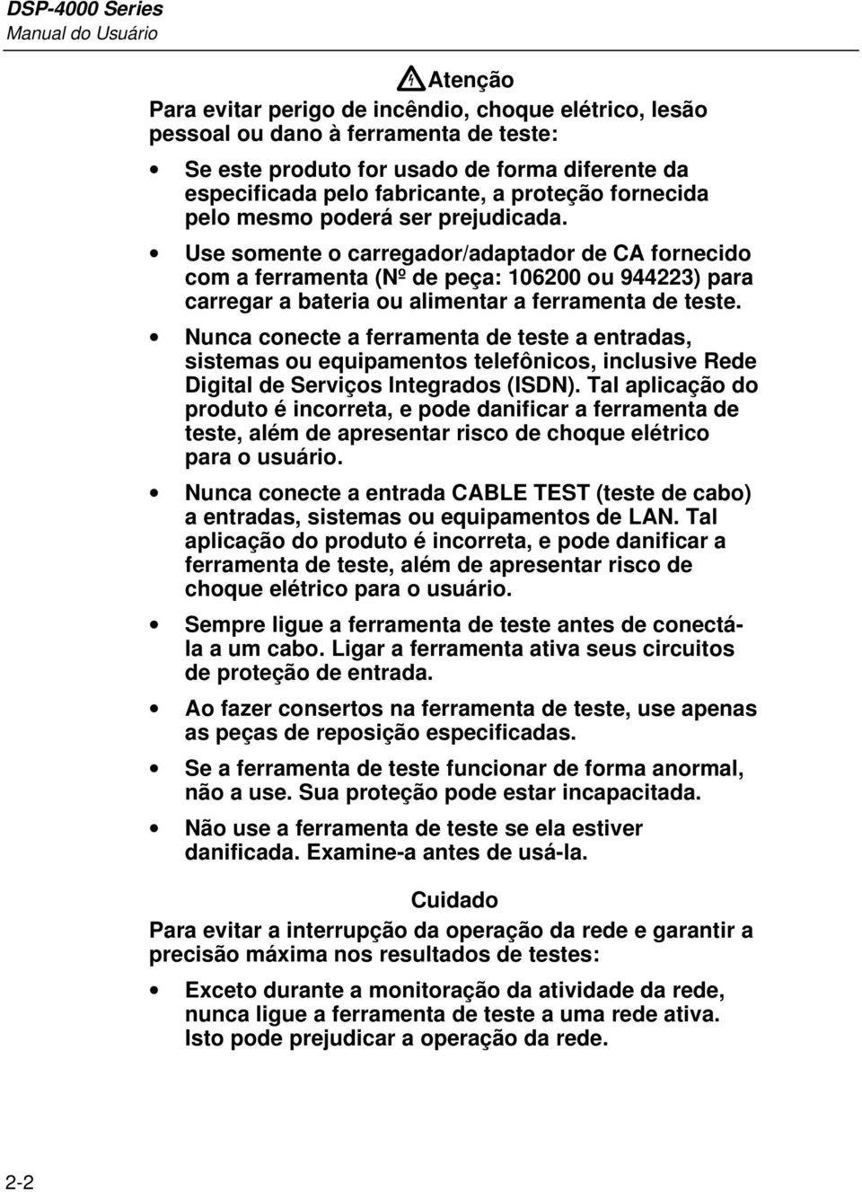 Use somente o carregador/adaptador de CA fornecido com a ferramenta (Nº de peça: 106200 ou 944223) para carregar a bateria ou alimentar a ferramenta de teste.