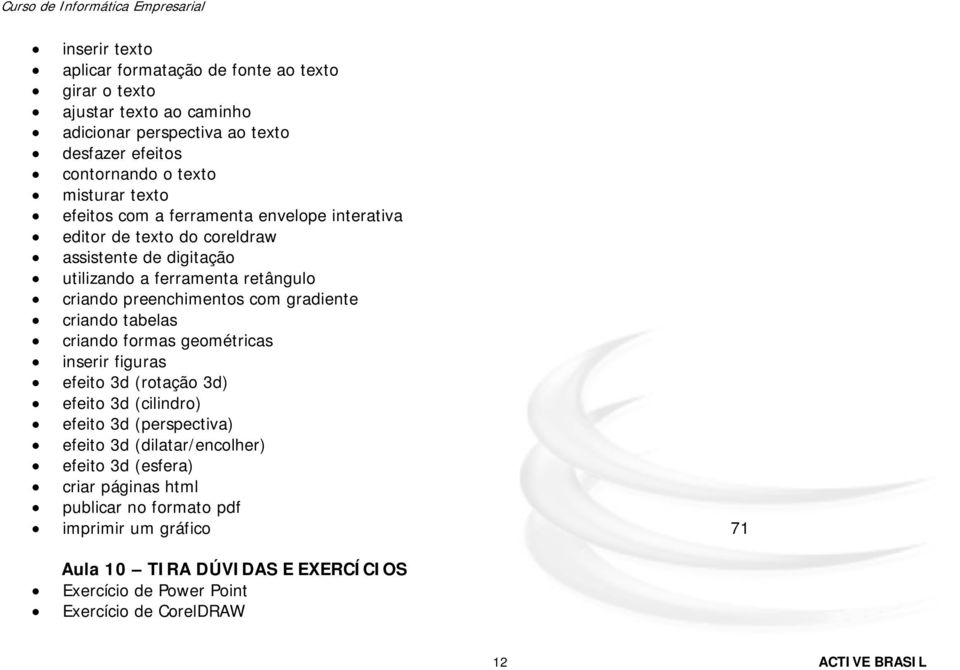 gradiente criando tabelas criando formas geométricas inserir figuras efeito 3d (rotação 3d) efeito 3d (cilindro) efeito 3d (perspectiva) efeito 3d (dilatar/encolher)