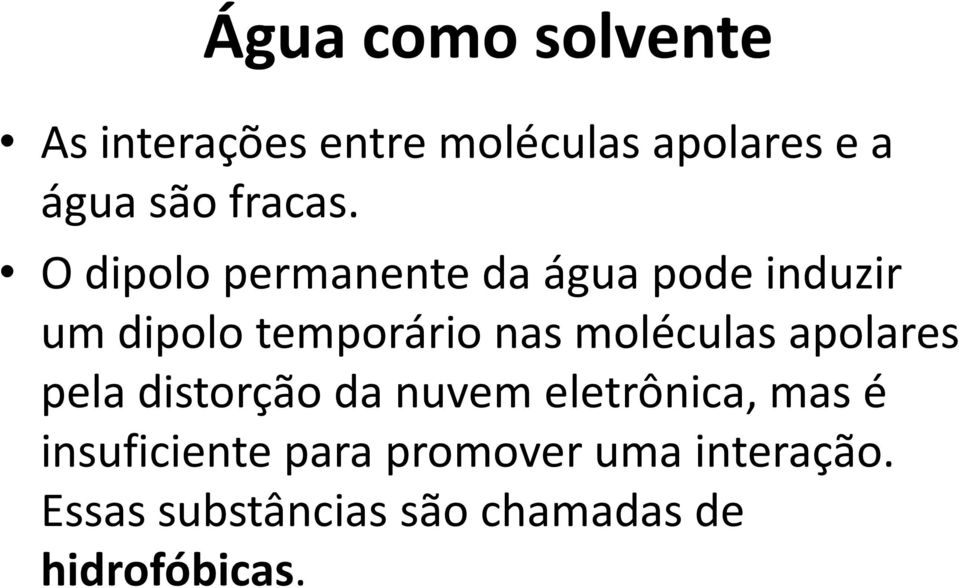 O dipolo permanente da água pode induzir um dipolo temporário nas