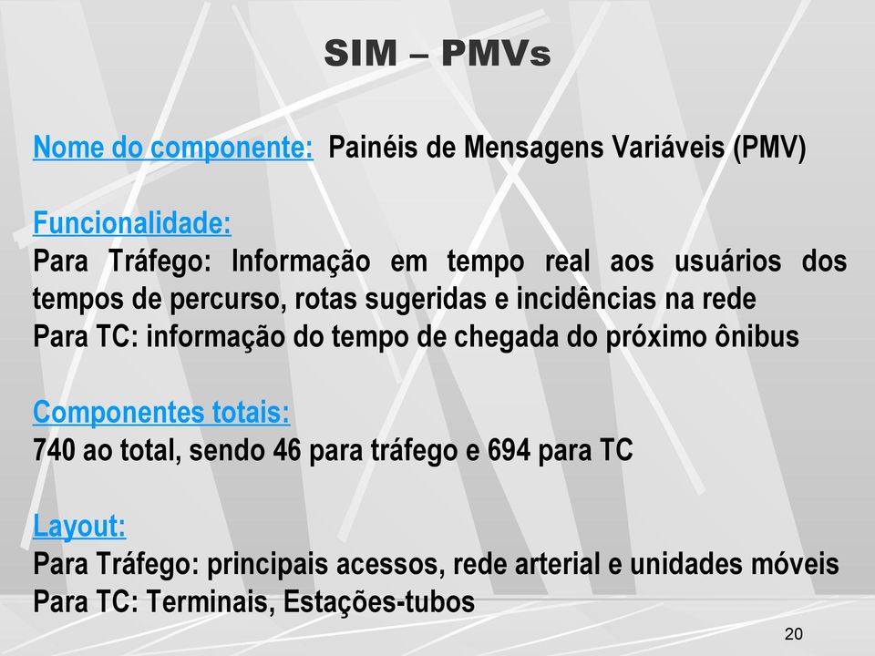 do tempo de chegada do próximo ônibus Componentes totais: 740 ao total, sendo 46 para tráfego e 694 para TC