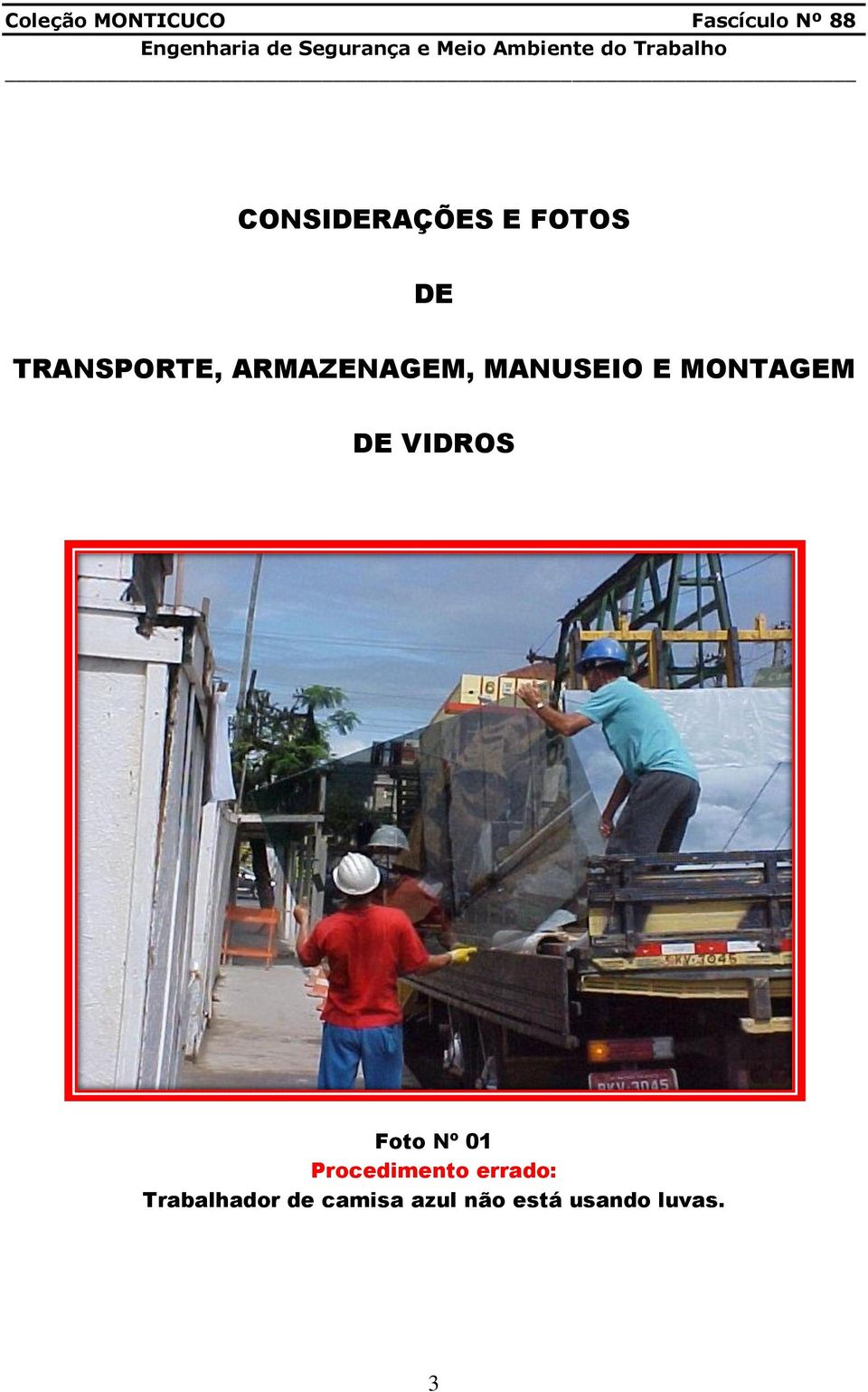 VIDROS Foto Nº 01 Procedimento errado: