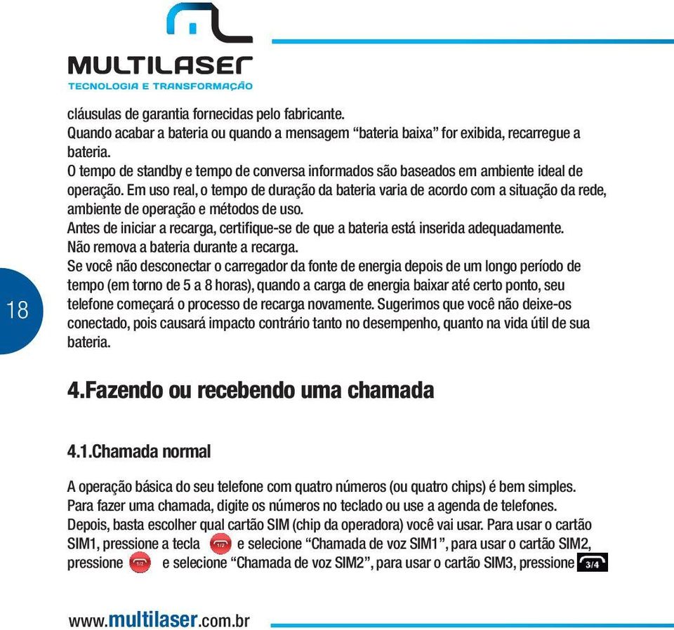 Em uso real, o tempo de duração da bateria varia de acordo com a situação da rede, ambiente de operação e métodos de uso.