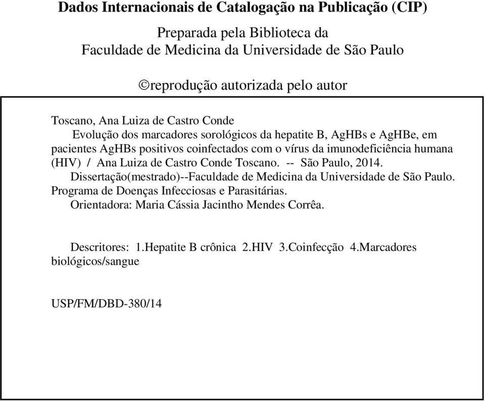 imunodeficiência humana (HIV) / Ana Luiza de Castro Conde Toscano. -- São Paulo, 2014. Dissertação(mestrado)--Faculdade de Medicina da Universidade de São Paulo.