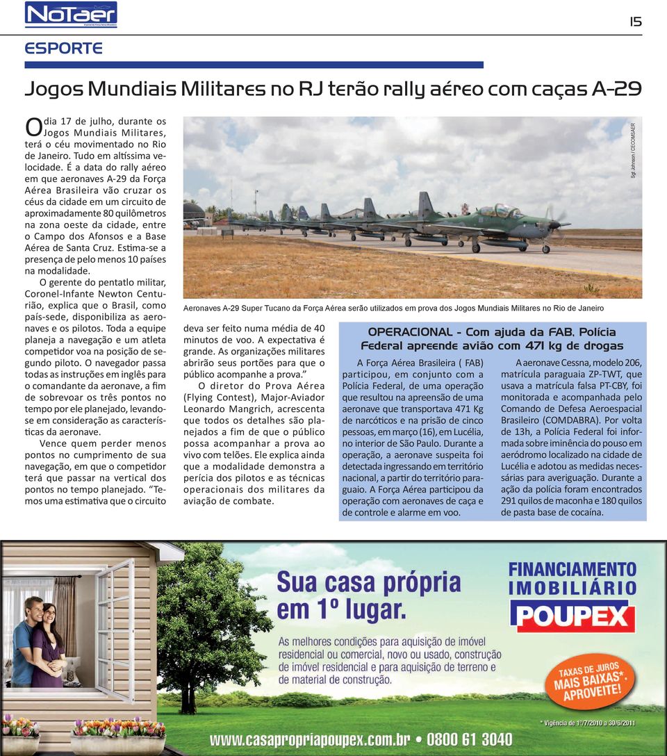 É a data do rally aéreo em que aeronaves A-29 da Força Aérea Brasileira vão cruzar os céus da cidade em um circuito de aproximadamente 80 quilômetros na zona oeste da cidade, entre o Campo dos