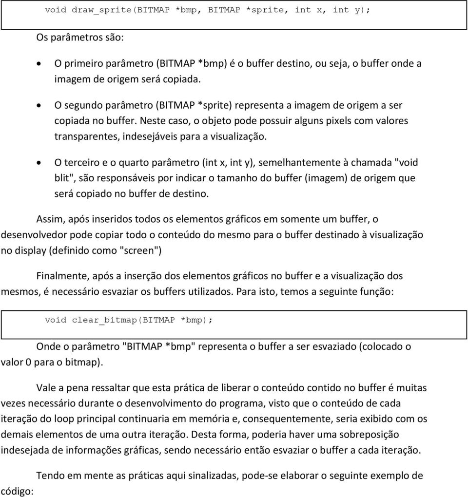 O terceiro e o quarto parâmetro (int x, int y), semelhantemente à chamada "void blit", são responsáveis por indicar o tamanho do buffer (imagem) de origem que será copiado no buffer de destino.