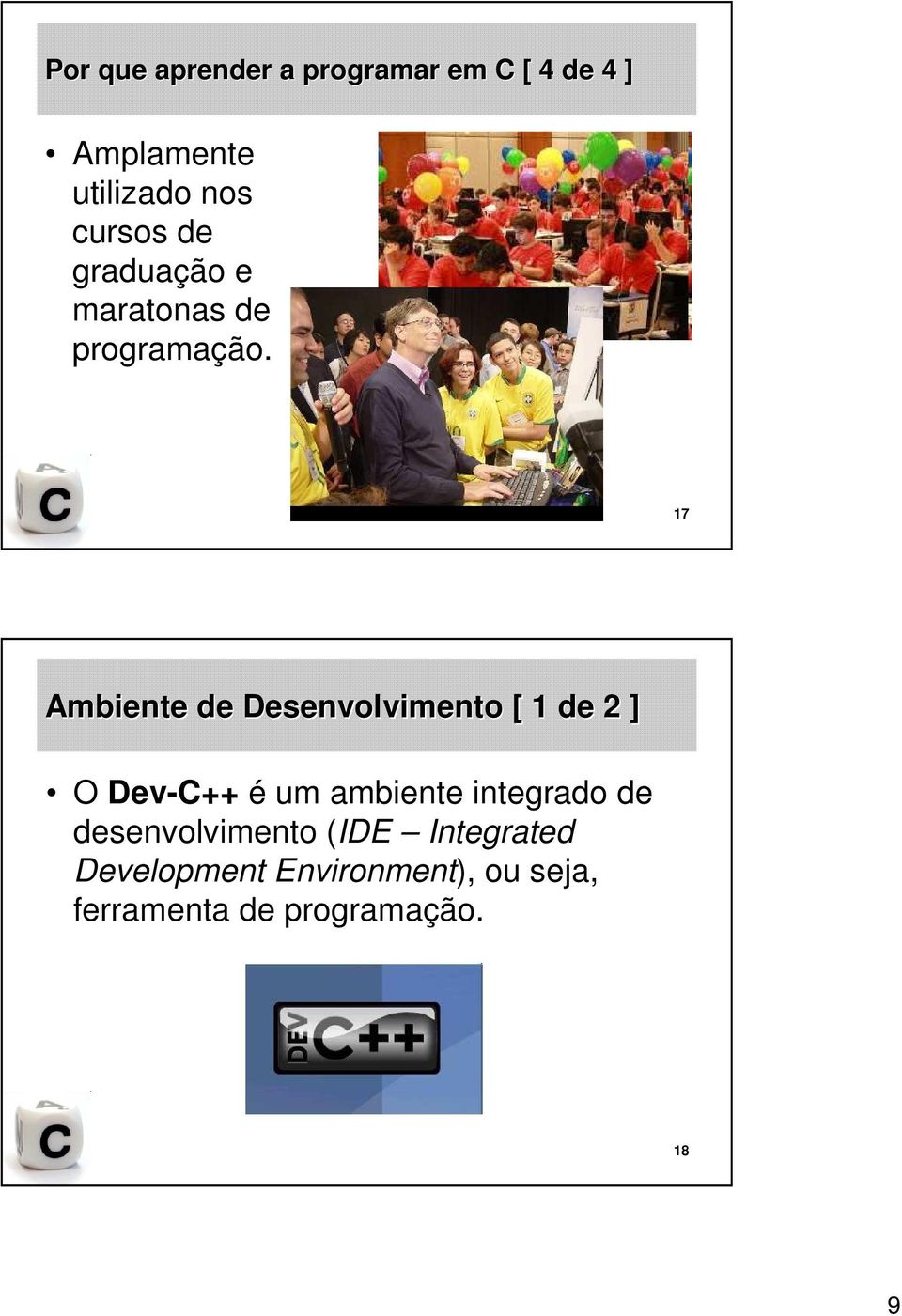 17 Ambiente de Desenvolvimento [ 1 de 2 ] O Dev-C++ é um ambiente