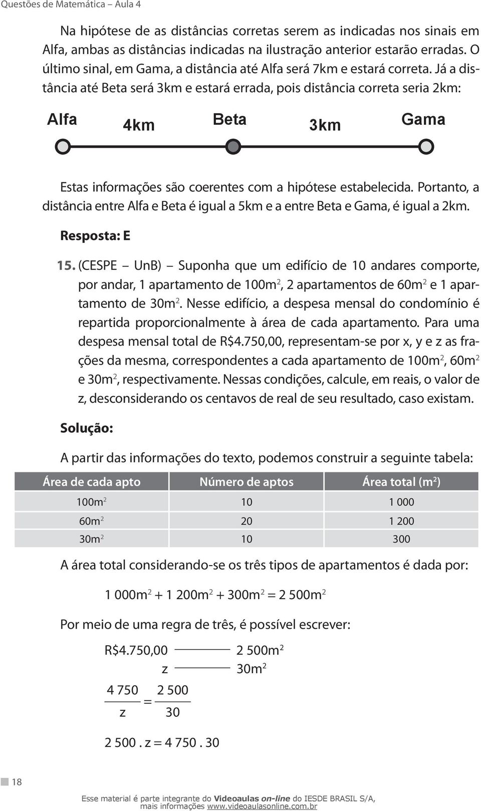 Já a distância até Beta será 3km e estará errada, pois distância correta seria 2km: Alfa 4km Beta 3km Gama Estas informações são coerentes com a hipótese estabelecida.