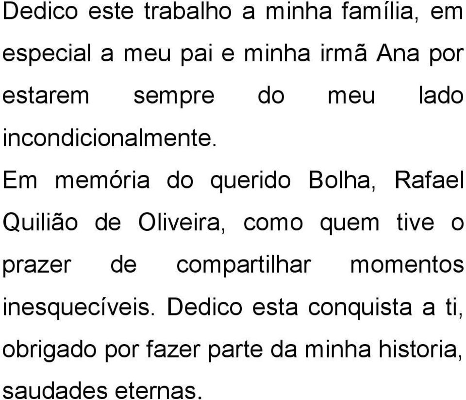 Em memória do querido Bolha, Rafael Quilião de Oliveira, como quem tive o prazer de