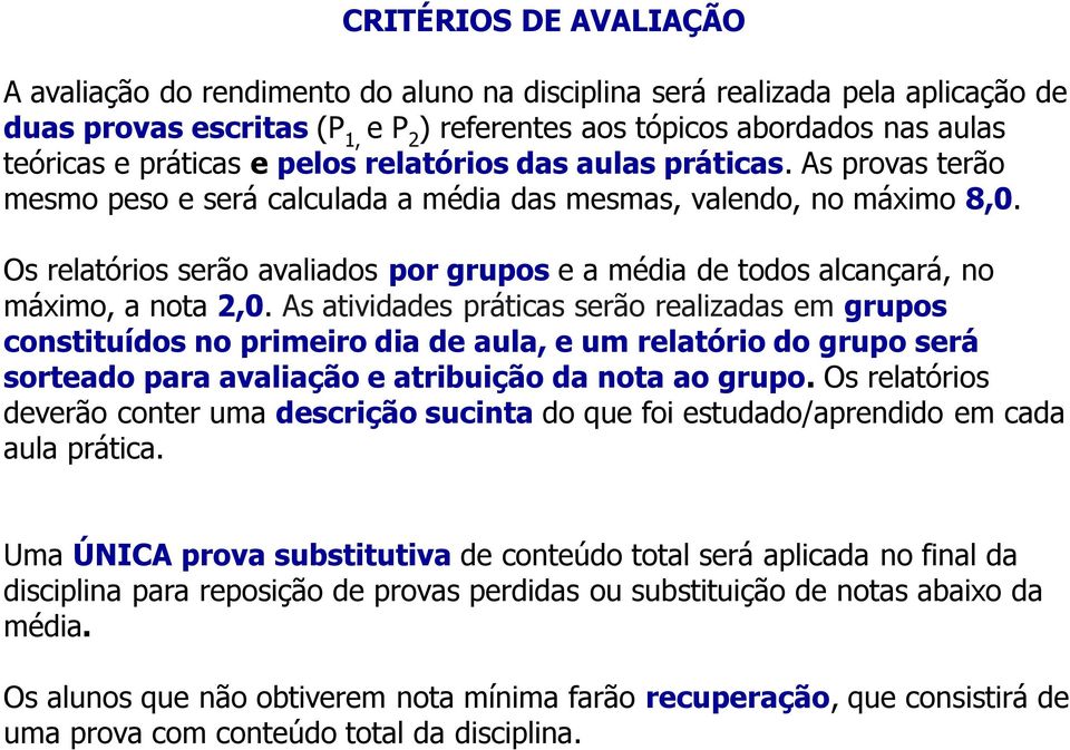 Os relatórios serão avaliados por grupos e a média de todos alcançará, no máximo, a nota 2,0.