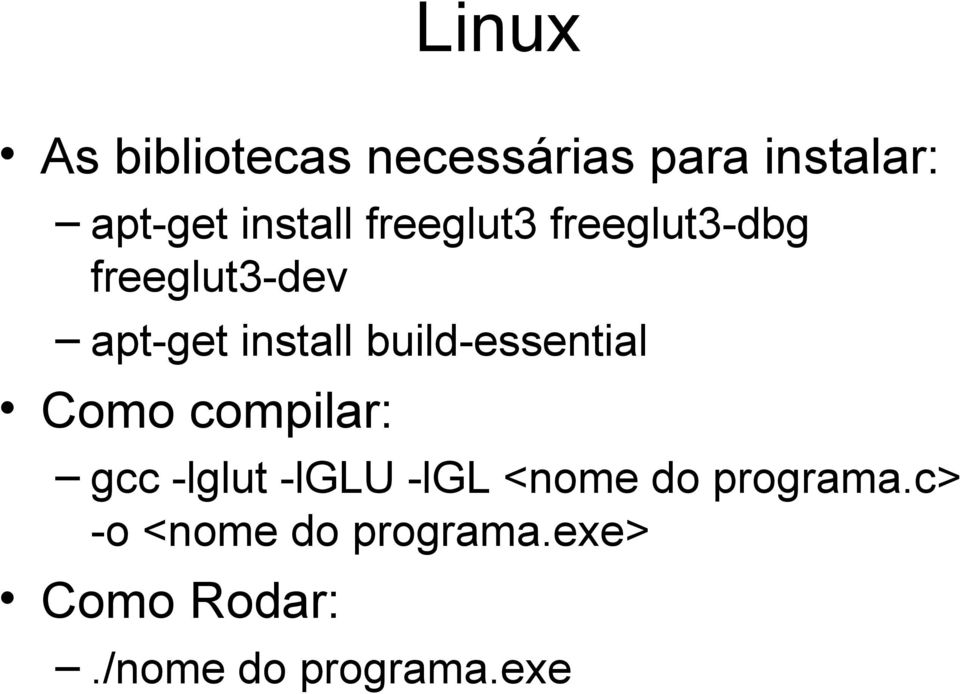 build-essential Como compilar: gcc -lglut -lglu -lgl <nome do